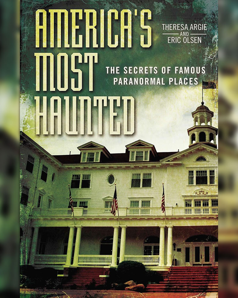 America's Most Haunted: The Secrets of Famous Paranormal Places